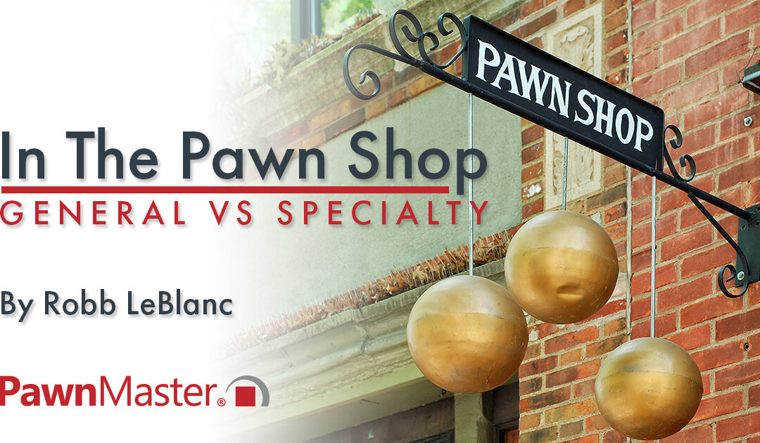In the Pawn Shop: General VS. Specialty Stores